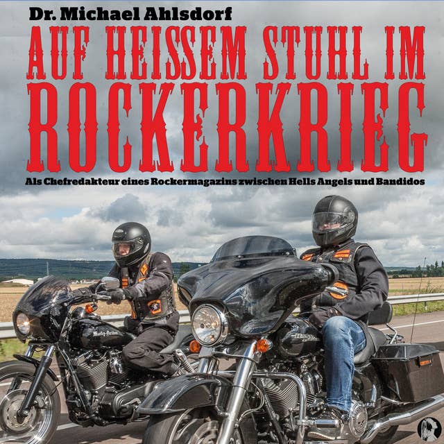 Cover for Auf heißem Stuhl im Rockerkrieg: Als Chefredakteur eines Rockermagazins zwischen Hells Angels und Bandidos