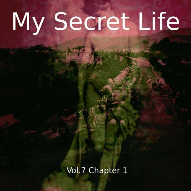 My Secret Life, Vol. 7 Chapter 1