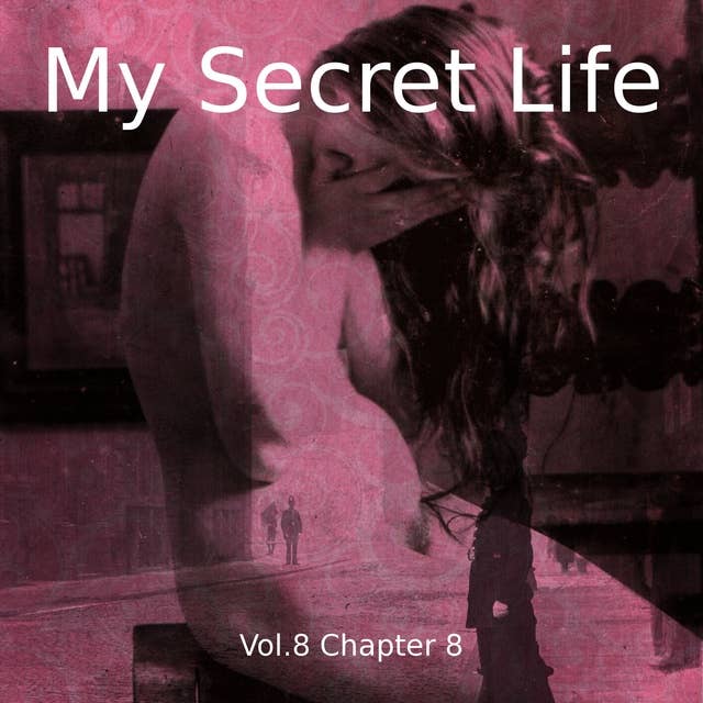 My Secret Life, Vol. 8 Chapter 8