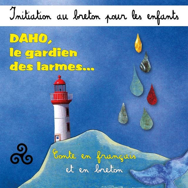 Initiation au breton pour les enfants - Daho, le gardien des larmes (Conte en français et en breton)