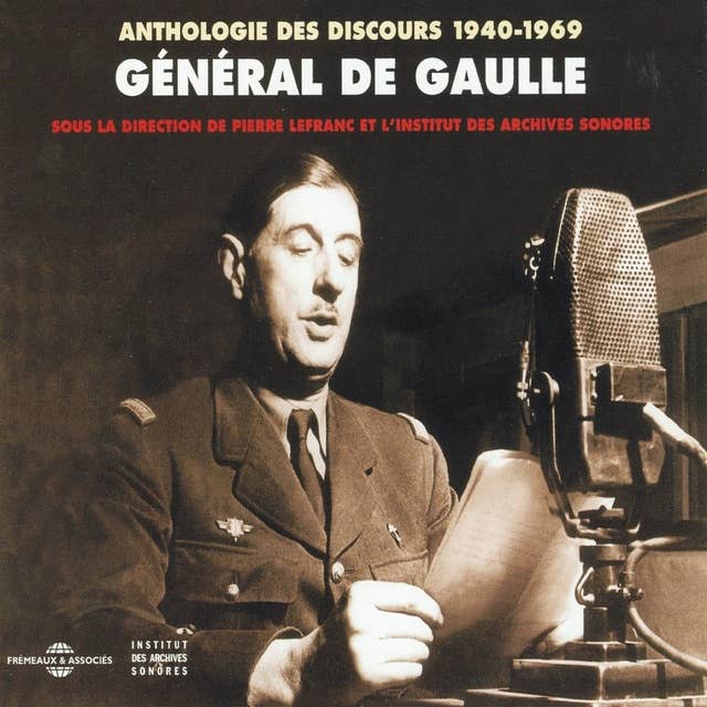 Anthologie des discours de Charles de Gaulle (1940-1969): Sous la direction de Pierre Lefranc et l'Institut des Archives Sonores