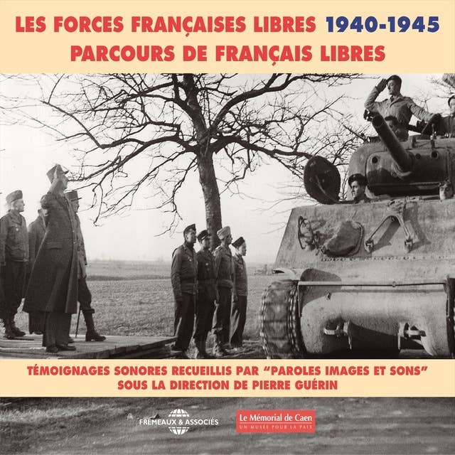 Les forces françaises libres (1940-1945). Parcours de français libres: Témoignages sonores sous la direction de Pierre Guérin