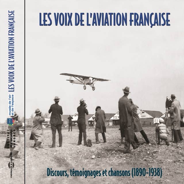Les voix de l'aviation française (1898-1938): Discours témoignages et chansons