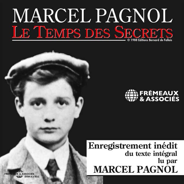 Le temps des secrets: Texte intégral récité par Pagnol lui-même