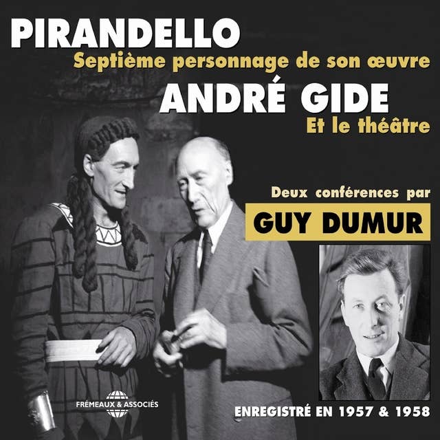 André Gide et le théâtre. Pirandello, septième personnage de son œuvre: Deux conférences enregistrées en 1957 et 1958
