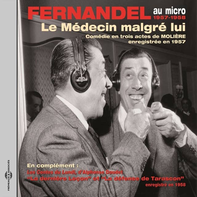 Molière : Le médecin malgré lui - Daudet : Les contes du lundi, Tarascon: Fernandel au micro, enregistrements 1957-1958
