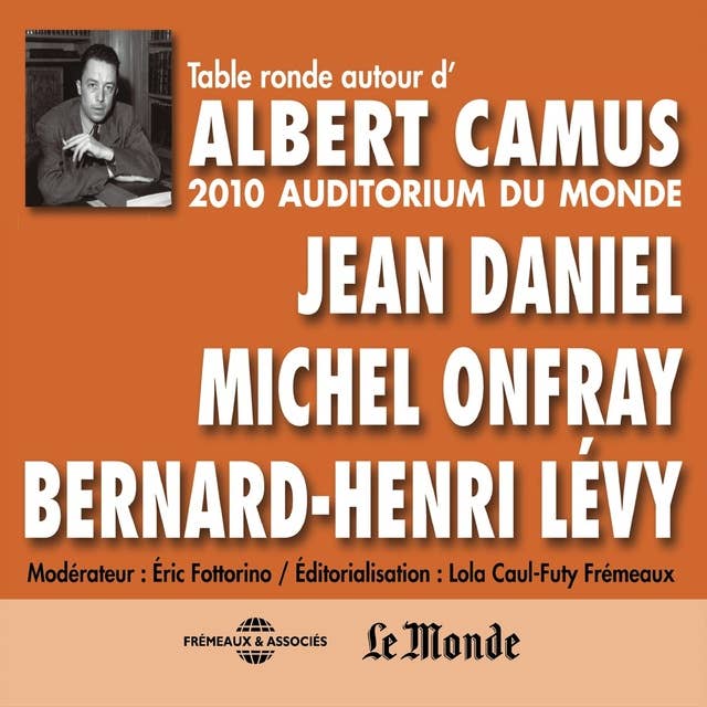 Autour d'Albert Camus: Table ronde 2010 Auditorium du monde