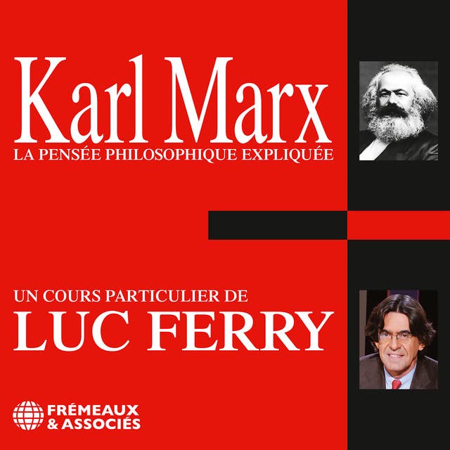 Karl Marx. La pensée philosophique expliquée: Un cours particulier de Luc Ferry