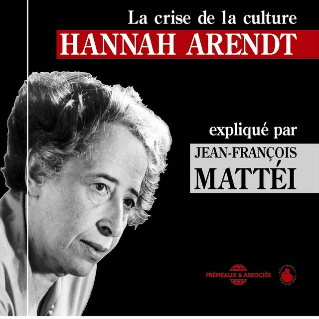Hannah Arendt : La crise de la culture: Un cours particulier