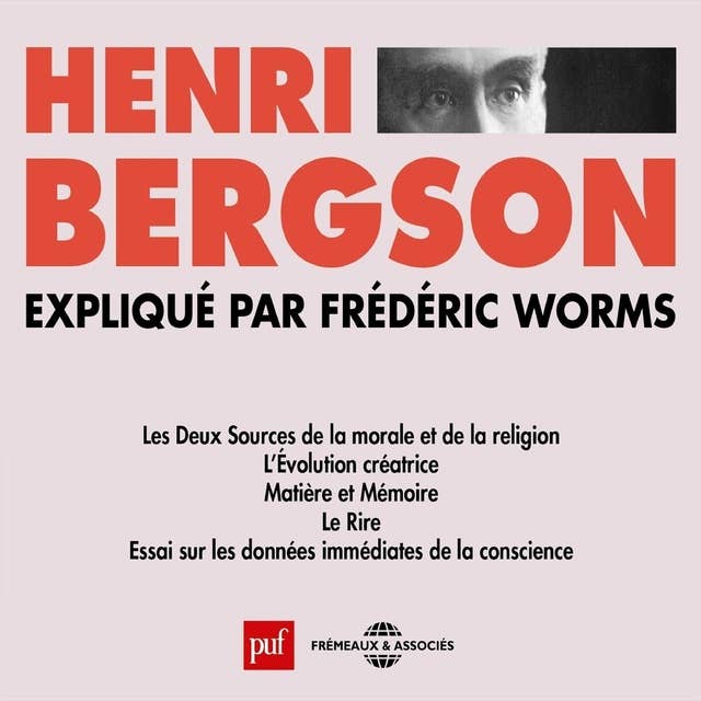 Henri Bergson expliqué par Frédéric Worms: Presses Universitaires de France