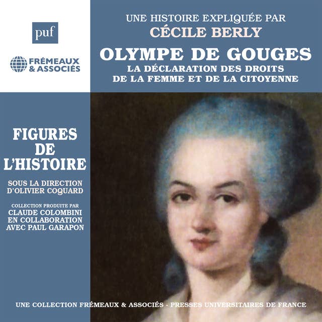 Olympe de Gouges. La déclaration de la femme et de la citoyenne. Une biographie expliquée