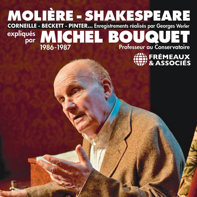 Molière, Shakespeare, Corneille, Beckett, Pinter...: Expliqués par Michel Bouquet en 1986-1987