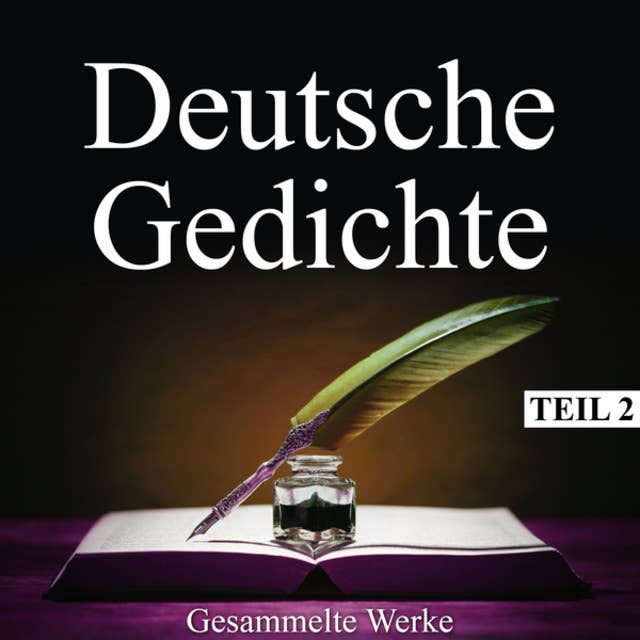 Deutsche Gedichte - Gesammelte Werke, Teil 2