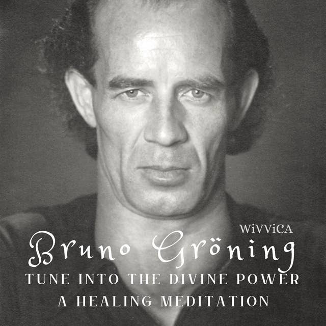 Bruno Gröning: Tune Into the Divine Power a Healing Meditation