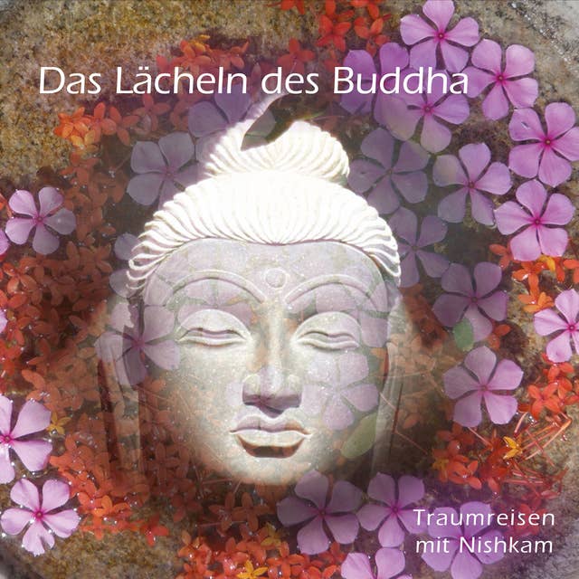 Das Lächeln des Buddha: Traumreise mit Nishkam