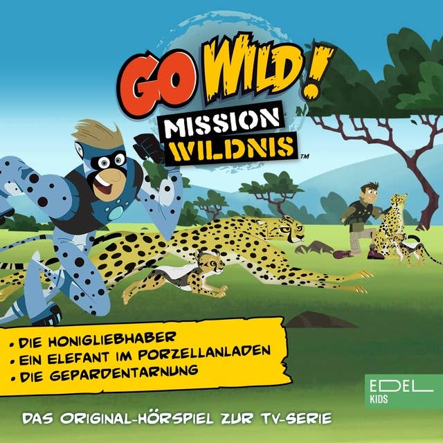Go Wild! Mission Wildnis: Der Honigliebhaber / Ein Elefant im Porzellanladen / Die Geparden-Tarnung