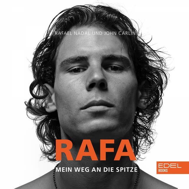 Rafa: Mein Weg an die Spitze. Die Autobiografie von Rafael Nadal