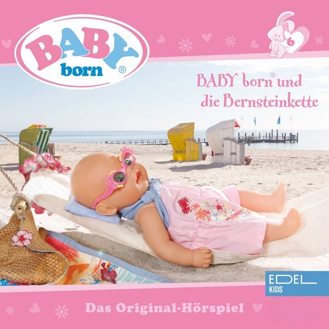 Folge 6: Baby born und die Bernsteinkette / Baby born im Blumenland (Das Original-Hörspiel)