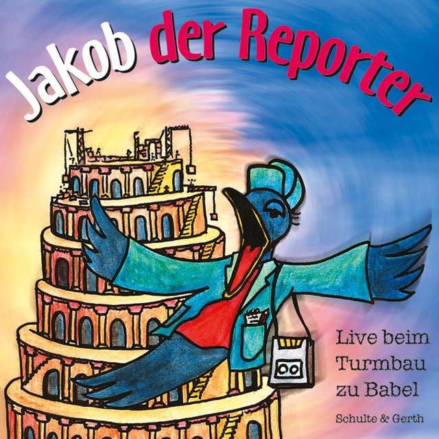 Jakob der Reporter - Live beim Turmbau zu Babel: Ein musikalisches Kinder-Hörspiel