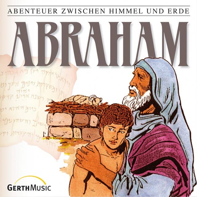 03: Abraham: Abenteuer zwischen Himmel und Erde
