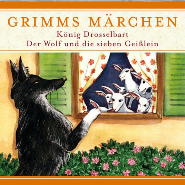 Grimms Märchen: König Drosselbart/ Der Wolf und die sieben Geißlein