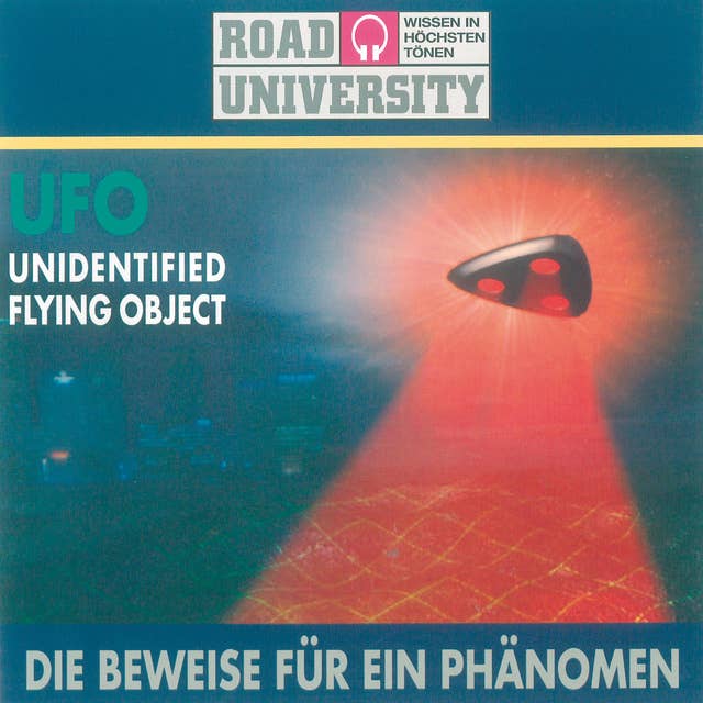 UFO Unidentified flying object: Die Beweise für ein Phänomen