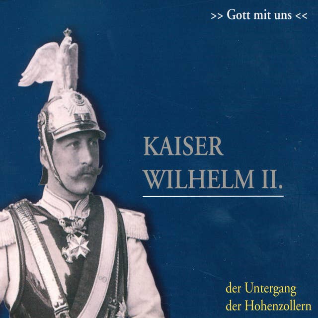 Kaiser Wilhelm II.: Der Untergang der Hohenzollern
