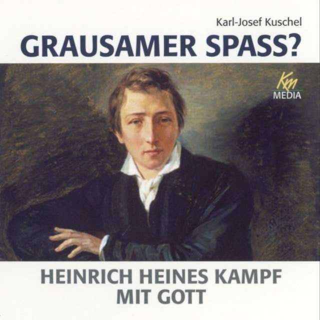 Grausamer Spass?: Heinrich Heines Kampf mit Gott