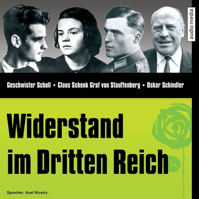 CD WISSEN - Widerstand im Dritten Reich: Geschwister Scholl, Claus Schenk Graf von Stauffenberg, Oskar Schindler