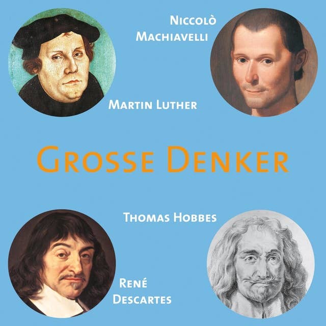 CD WISSEN - Große Denker - Teil 03: Niccolò Machiavelli, Martin Luther, Thomas Hobbes, René Descartes