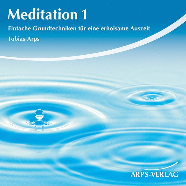 Meditation 1: Einfache Grundtechniken für eine erholsame Auszeit