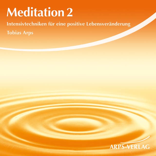 Meditation 2: Intensivtechniken für eine positive Lebensveränderung