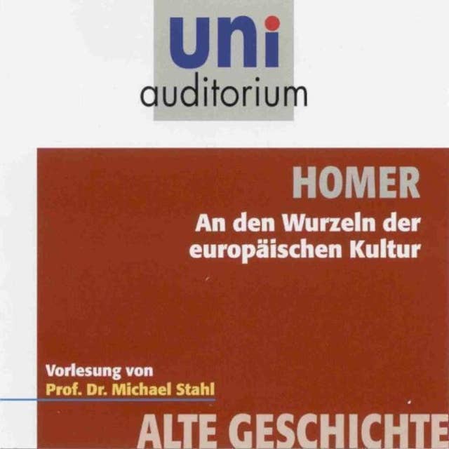 Homer - An den Wurzeln der europäischen Kultur: Fachbereich Alte Geschichte