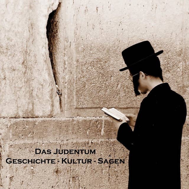 Das Judentum: Geschichte, Kultur, Sagen