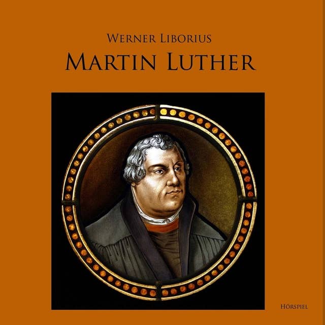 Martin Luther: Allein aus Glauben: Werk und Leben des Reformators