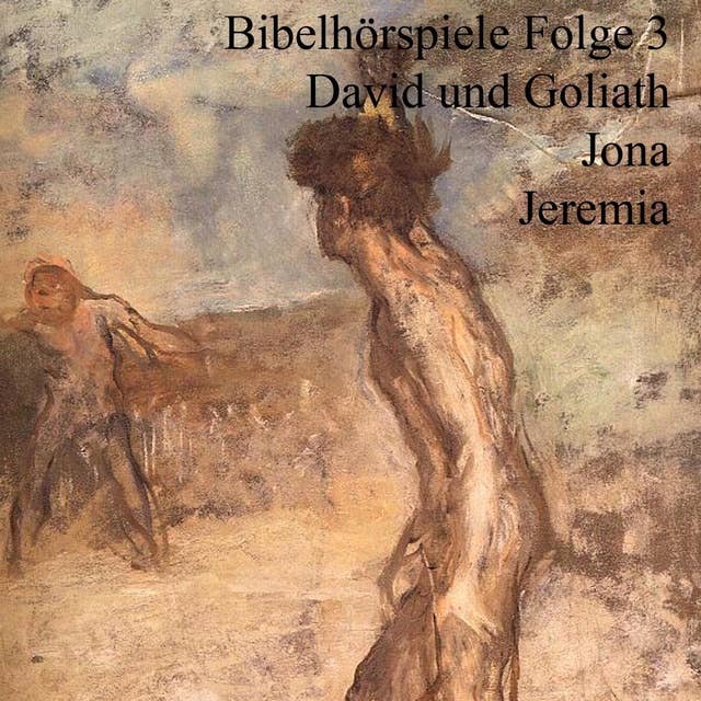Bibelhörspiele - Folge 3: David und Goliath / Jona / Jeremia: Bibelhörspiele 3