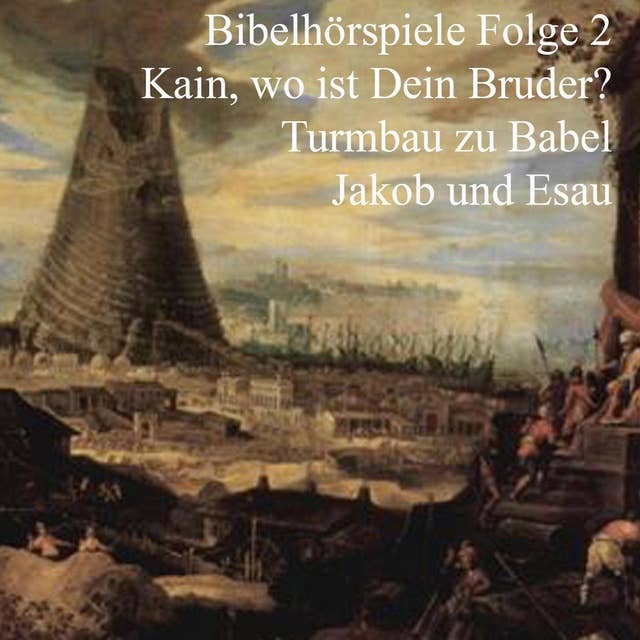 Bibelhörspiele - Folge 2: Kain und Abel / Turmbau zu Babel / Jakob und Esau: Bibelhörspiele 2