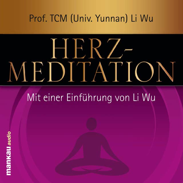 Herz-Meditation: Mit einer Einführung von Prof. (TCM) Li Wu