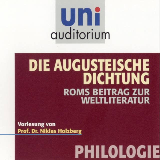 Die Augusteische Dichtung: Philologie: Roms Beitrag zur Weltliteratur