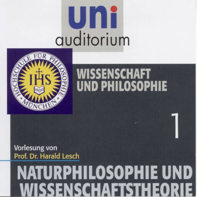 Naturphilosophie und Wissenschaftstheorie: 01 Wissenschaft und Philosophie: Vorlesung. In Zusammenarbeit mit der Hochschule für Philosophie, München