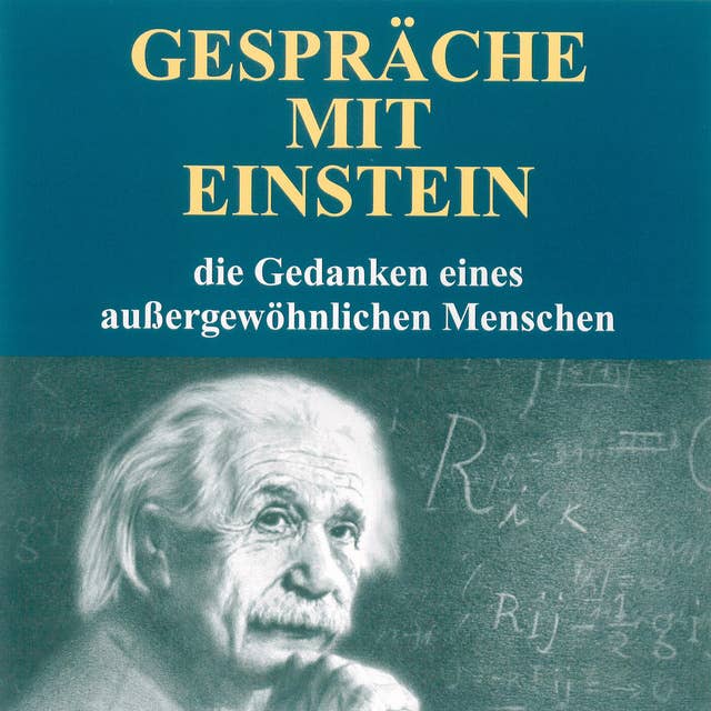 Gespräche mit Einstein: Die Gedanken eines außergewöhnlichen Menschen
