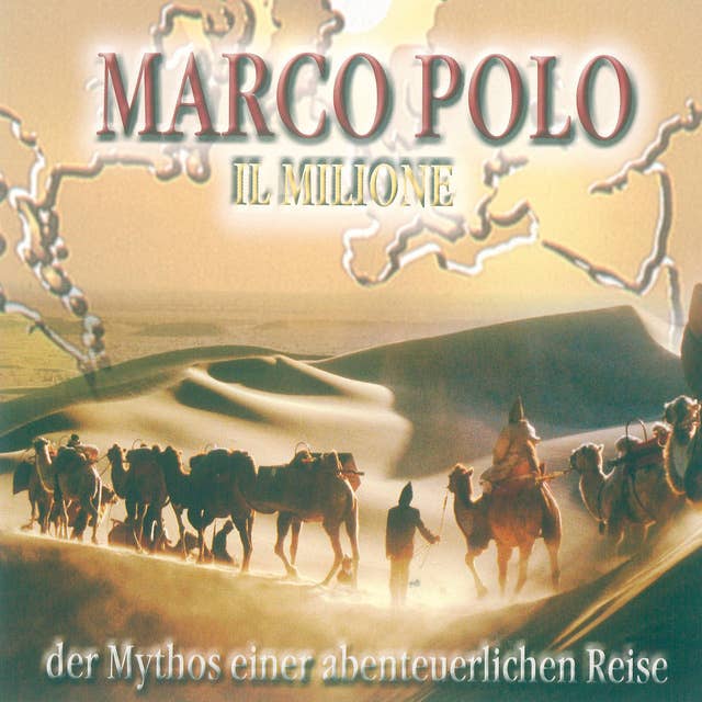 Marco Polo: Il Milione: Der Mythos einer abenteuerlichen Reise