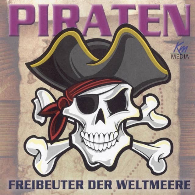 Piraten: Freibeuter der Weltmeere