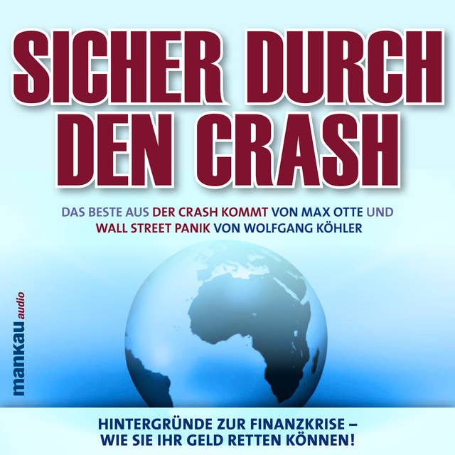 Sicher durch den Crash: Hintergründe zur Finanzkrise - Wie Sie Ihr Geld retten können!: Das Beste aus "Der Crash kommt" und "Wall Street Panik"