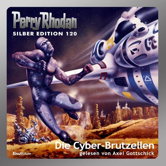 Perry Rhodan Silber Edition: Die Cyber-Brutzellen: Perry Rhodan-Zyklus "Die Kosmische Hanse" - Komplettversion