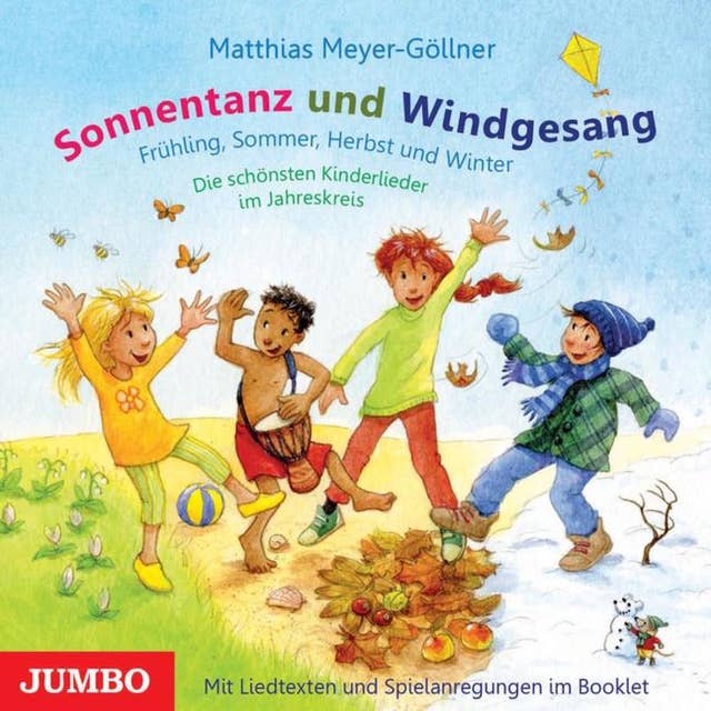 Sonnentanz und Windgesang: Frühling, Sommer, Herbst und Winter. Die schönsten Kinderlieder im Jahreskreis