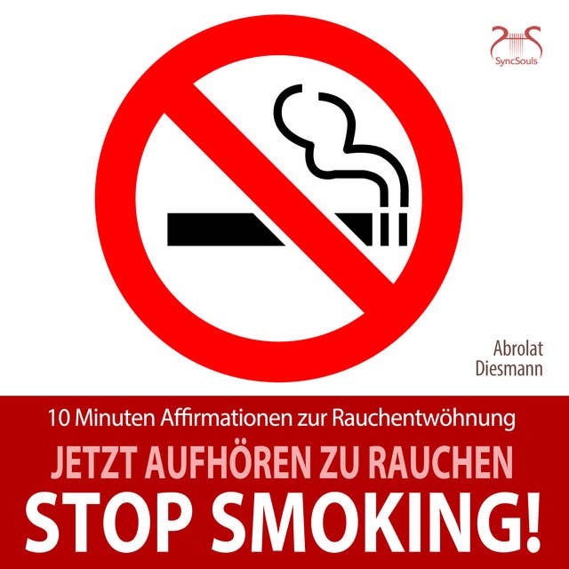 Stop Smoking! Jetzt aufhören zu rauchen: 10 Minuten Affirmationen zur Rauchentwöhnung