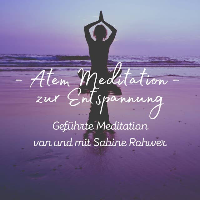 Geführte Meditation: Atem Meditation zur Entspannung