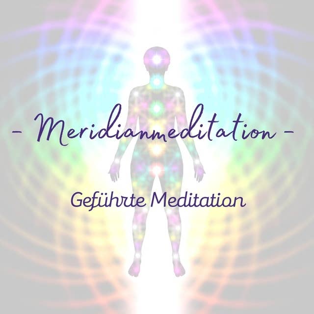 Geführte Meditation: Meridianmeditation