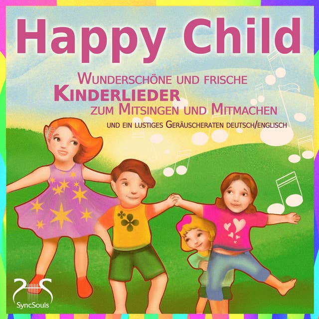 Happy Child - Wunderschöne und frische Kinderlieder zum Mitsingen und Mitmachen: und ein lustiges Geräuscheraten deutsch/englisch